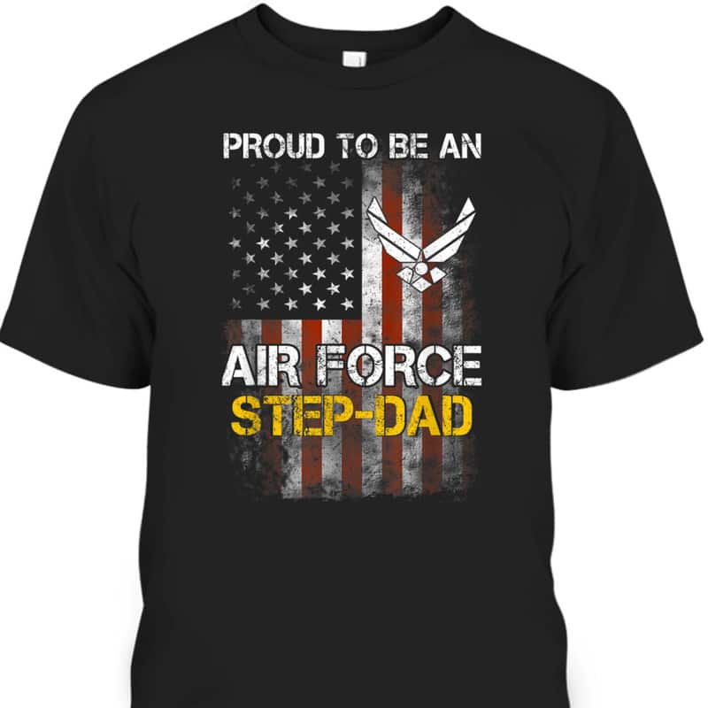 Father's Day T-Shirt Proud Air Force Step-Dad Gift