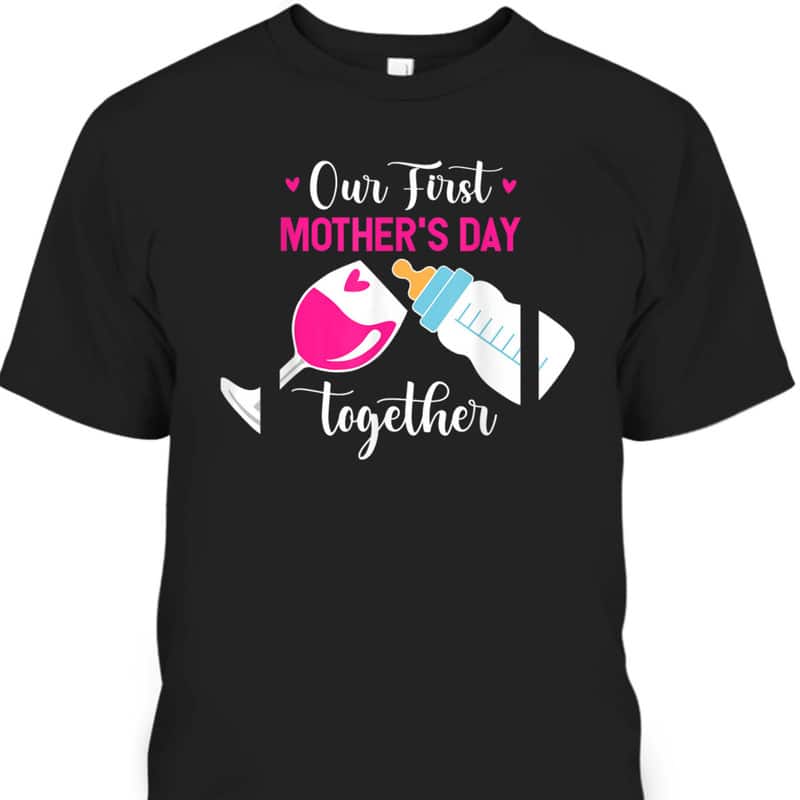 Funny Our First Mother's Day Together Day With Milk And Wine T-Shirt Funny Our First Mother's Day Together Day With Milk And Wine T-Shirt