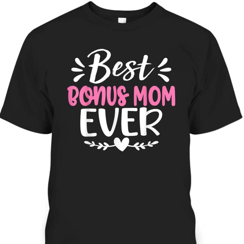 Best Bonus Mom Ever Mother's Day Gift For Mom From Daughter T-Shirt