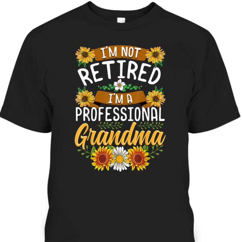 I'm Not Retired I'm A Professional Grandma Mother's Day T-Shirt