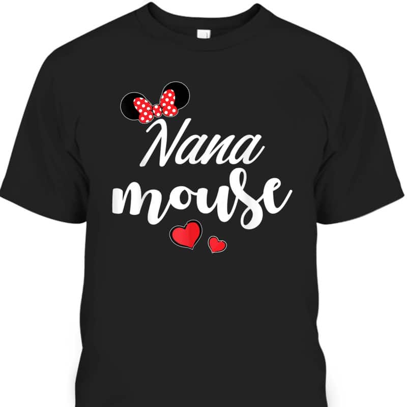 Nana Mouse Mother's Day Gift For Disney Lovers T-Shirt Nana Mouse Mother's Day Gift For Disney Lovers T-Shirt