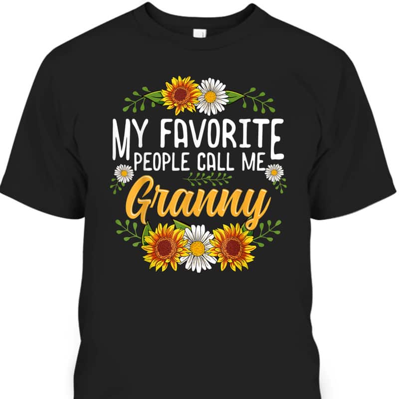 My Favorite People Call Me Granny Mother's Day T-Shirt Gift For Sunflower Lovers My Favorite People Call Me Granny Mother's Day T-Shirt Gift For Sunflower Lovers