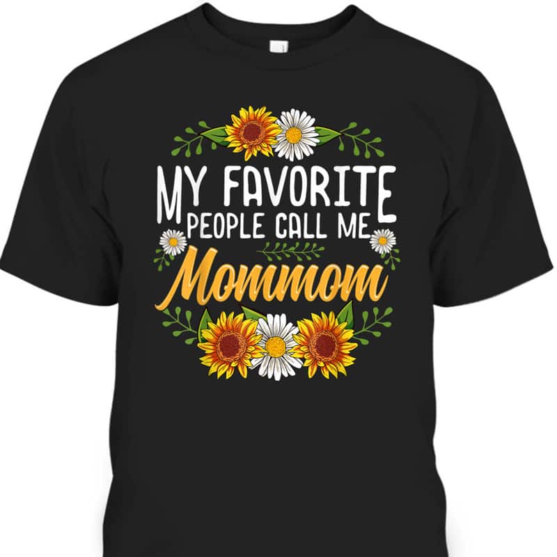My Favorite People Call Me Mommom Mother's Day T-Shirt Gift For Sunflower Lovers