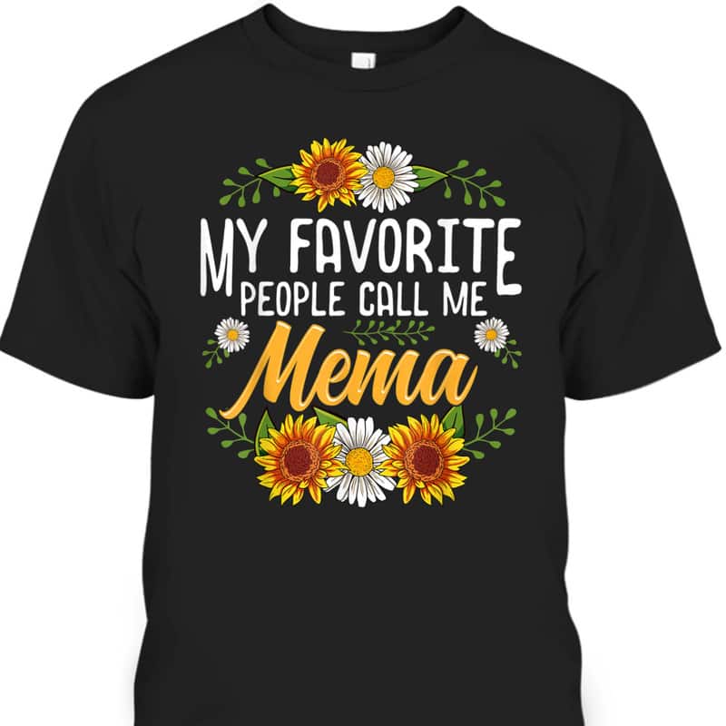 Mother's Day T-Shirt My Favorite People Call Me Mema Gift For Sunflower Lovers Mother's Day T-Shirt My Favorite People Call Me Mema Gift For Sunflower Lovers