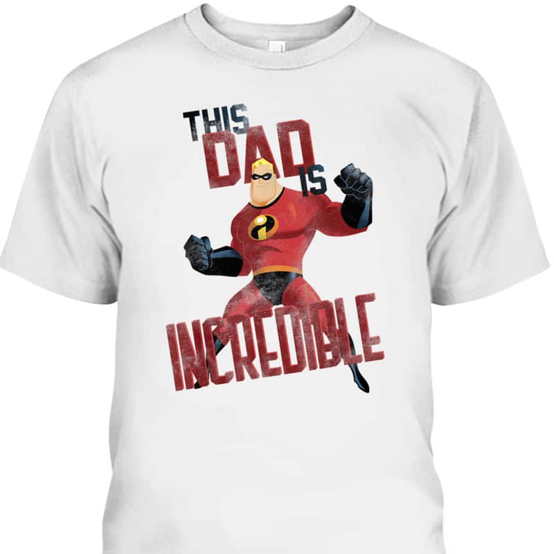 Father's Day T-Shirt This Dad Is Incredible Gift For Disney Lovers