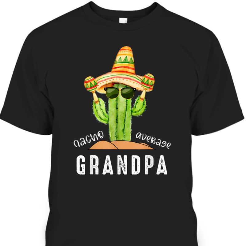 Funny Nacho Average Grandpa Father's Day T-Shirt