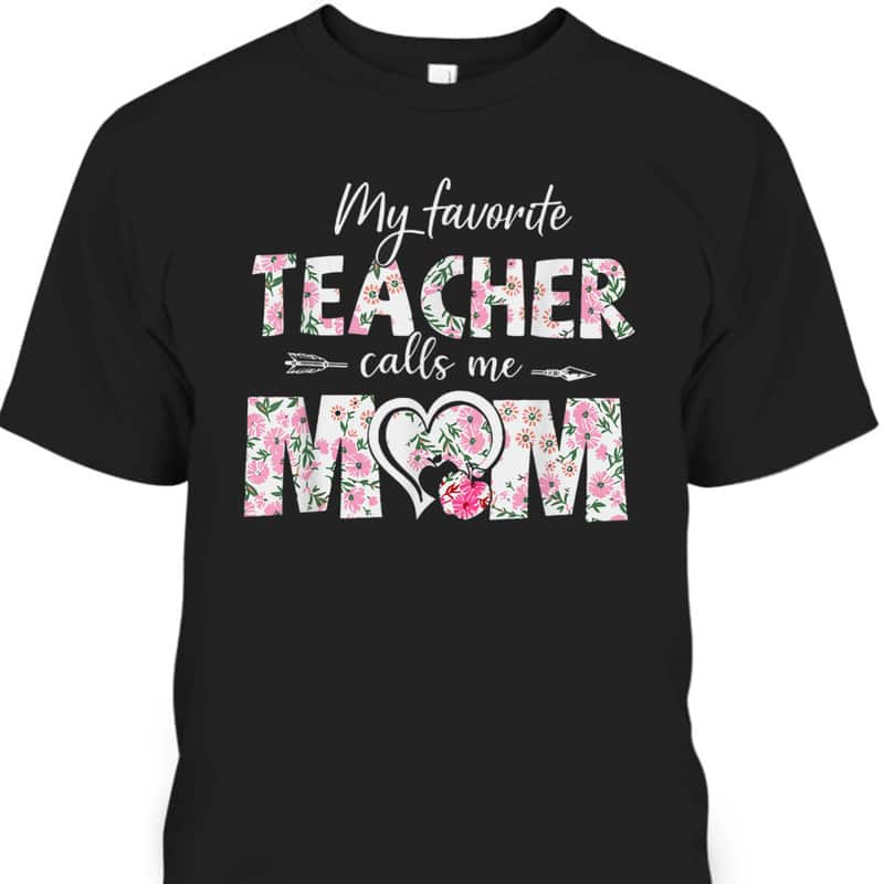 Mother's Day My Favorite Teacher Calls Me Mom T-Shirt Mother's Day My Favorite Teacher Calls Me Mom T-Shirt