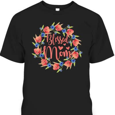 Blessed Mom Mother's Day T-Shirt Gift For Mom Who Has Everything