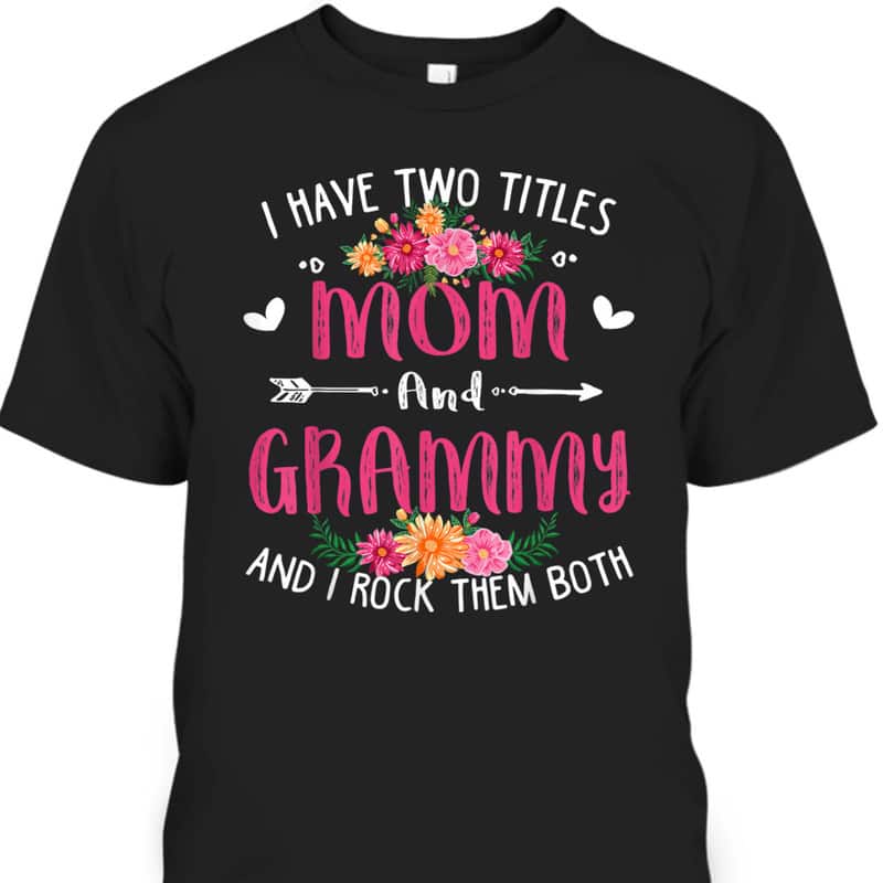 I Have Two Titles Mom And Grammy Floral Mother's Day T-Shirt