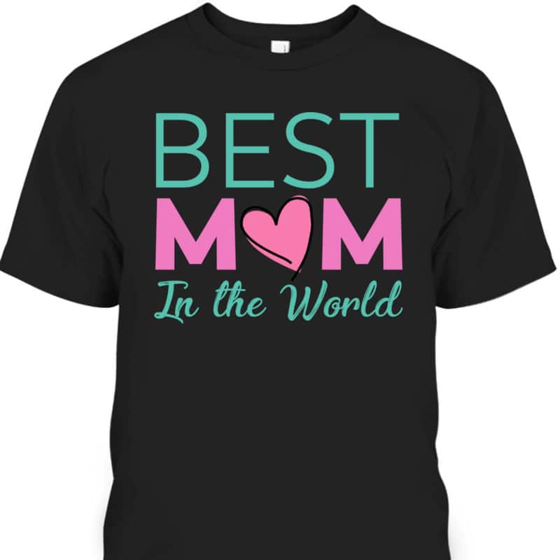Best Mom In The World Mother's Day Gift For Mother-In-Law T-Shirt Best Mom In The World Mother's Day Gift For Mother-In-Law T-Shirt