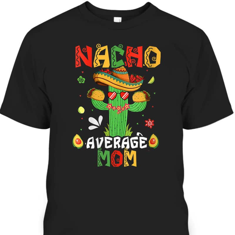 Mother's Day T-Shirt Nacho Average Mom Cool Gift For Wife