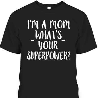 Mother's Day T-Shirt I'm A Mom What's Your Superpower Gift For Mother-In-Law