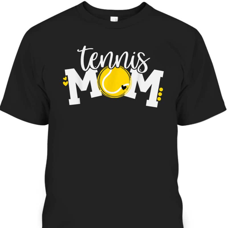 Cute Tennis Mom Mother's Day T-Shirt Gift For Sport Lovers Cute Tennis Mom Mother's Day T-Shirt Gift For Sport Lovers