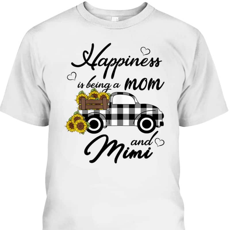 Mother's Day T-Shirt Happiness Is Being A Mom And Mimi Funny Sunflower Gift