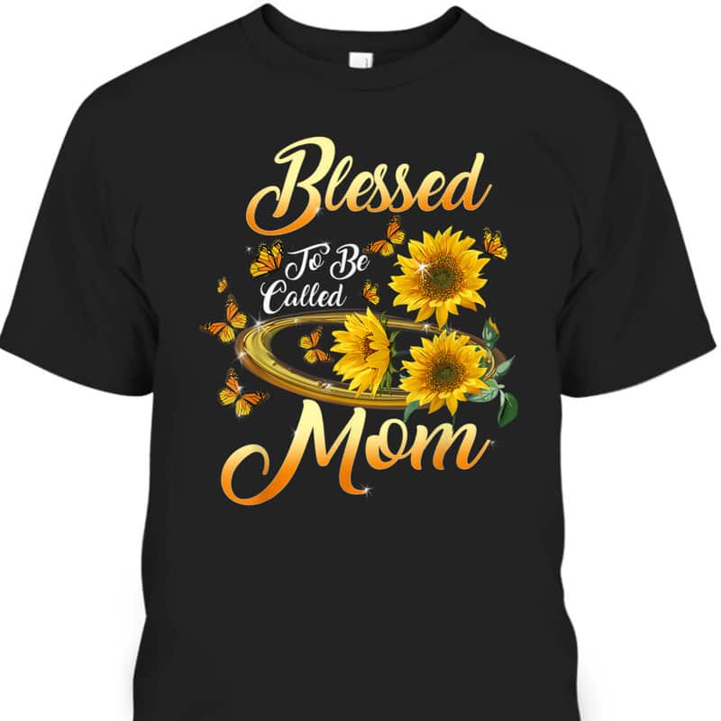 Blessed To Be Called Mom Sunflower Mother's Day T-Shirt