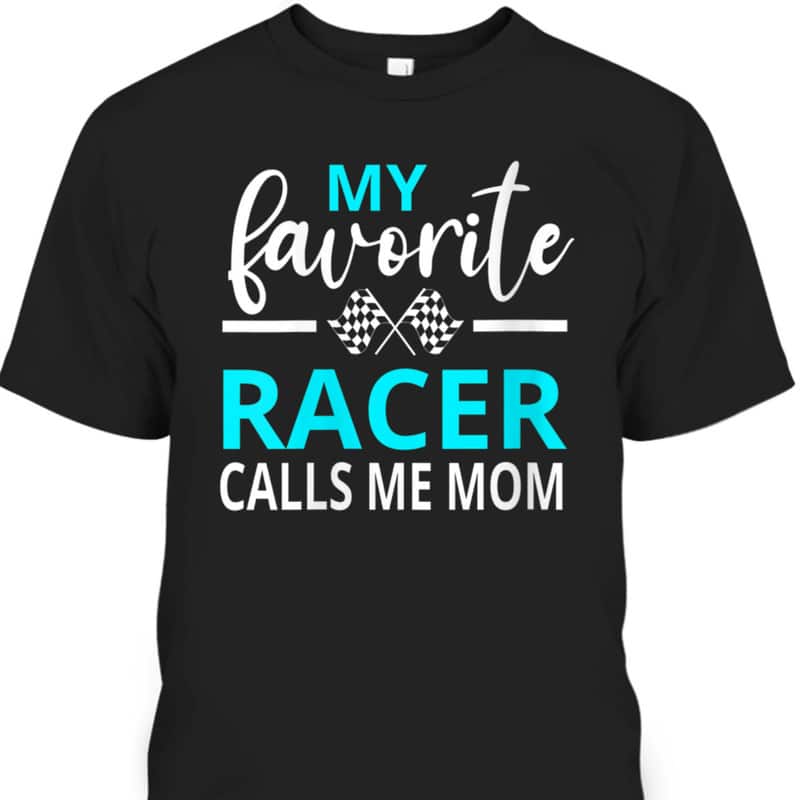 Mother's Day T-Shirt My Favorite Racer Calls Me Mom Gift For Sport Lovers