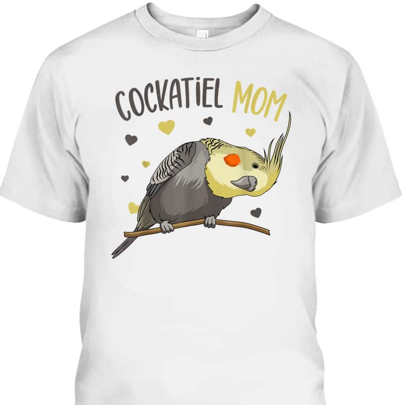 Cockatiel Mom Funny Mother's Day T-Shirt Best Gift For Bird Lovers Cockatiel Mom Funny Mother's Day T-Shirt Best Gift For Bird Lovers